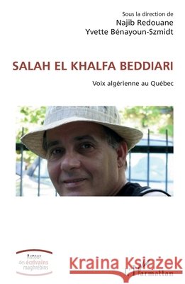 Salah El Khalfa Beddiari: Voix alg?rienne au Qu?bec Najib Redouane Yvette B?nayoun-Szmidt 9782336444048 Editions L'Harmattan