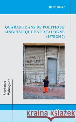 Quarante ans de politique linguistique en Catalogne (1978-2017) Henri Boyer 9782336444109 Editions L'Harmattan