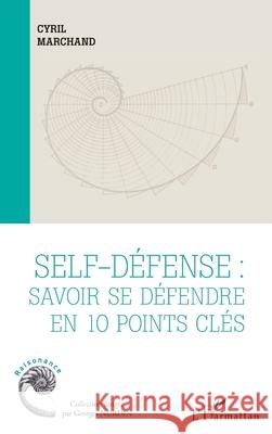Self-d?fense: savoir se d?fendre en 10 points cl?s Cyril Marchand 9782336447650