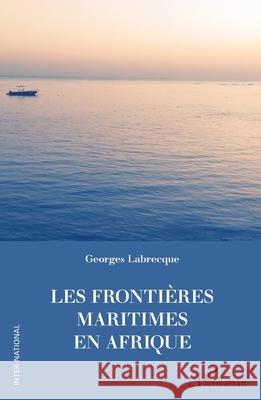 Les fronti?res maritimes en Afrique Georges Labrecque 9782336451237 Editions L'Harmattan
