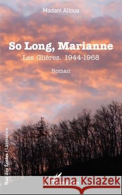 So Long, Marianne: Les Gli?res. 1944-1968 Madani Alioua 9782336453330
