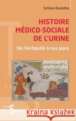 Histoire m?dico-sociale de l'urine: De l'Antiquit? ? nos jours Sofiane Bouhdiba 9782336453729 Editions L'Harmattan