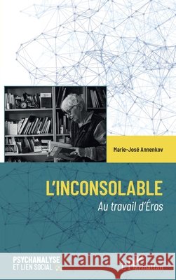 L'Inconsolable: Au travail d'?ros Marie-Jos? Annenkov 9782336454504 Editions L'Harmattan