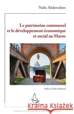 Le patrimoine communal et le d?veloppement ?conomique et social au Maroc Nafie Abderrahim Yahia Mohamed 9782336455341 Editions L'Harmattan