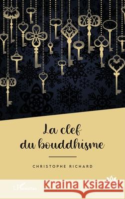 La clef du bouddhisme Christophe Richard 9782336456003 Editions L'Harmattan