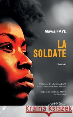 La soldate: Roman Mawa Faye Mariam Aidara Ibrahima Mbaye 9782336457451