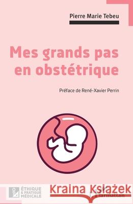 Mes grands pas en obst?trique Pierre Marie Tebeu Ren?-Xavier Perrin 9782336462356
