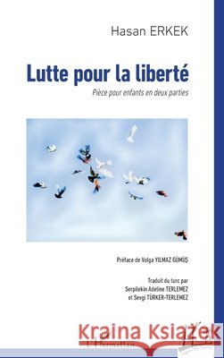 Lutte pour la liberté: Pièce pour enfants en deux parties Erkek, Hasan, Yilmaz Gümüs, Volga, Terlemez, Serpilekin Adeline 9782336468198 Editions L'Harmattan