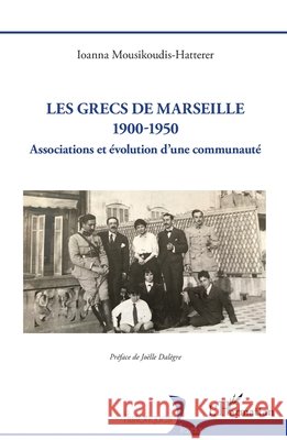 Les Grecs de Marseille 1900-1950: Associations et évolution d'une communauté Mousikoudis-Hatterer, Ioanna, Dalègre, Joëlle 9782336468761 Editions L'Harmattan