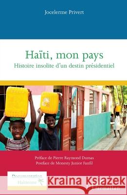 Ha?ti, mon pays: Histoire insolite d'un destin pr?sidentiel Jocelerme Privert Pierre Raymond Dumas Monesty Junior Fanfil 9782336471068 Editions L'Harmattan