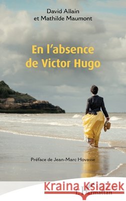 En l'absence de Victor Hugo Allain, David, Maumont, Mathilde, Hovasse, Jean-Marc 9782336471624