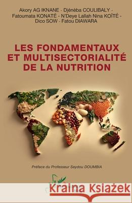 Les fondamentaux et multisectorialit? de la nutrition Akory A Dj?n?ba Coulibaly Fatoumata Konat? 9782336473871 Editions L'Harmattan