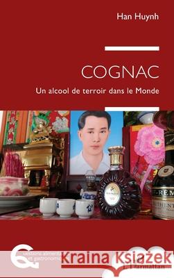 Cognac: Un alcool de terroir dans le Monde Han Huynh 9782336474175 Editions L'Harmattan