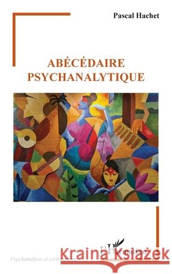 Ab?c?daire psychanalytique Pascal Hachet 9782336475387