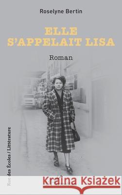 Elle s'appelait Lisa Roselyne Bertin 9782336478081