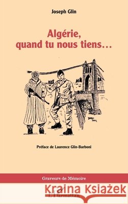 Alg?rie, quand tu nous tiens... Joseph Glin Laurence Glin-Barboni 9782336479101