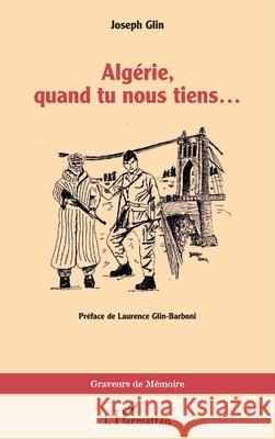 Alg?rie, quand tu nous tiens... Joseph Glin Laurence Glin-Barboni 9782336479101 Editions L'Harmattan