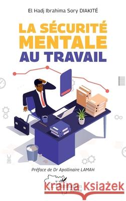 La s?curit? mentale au travail El Hadj Ibrahima Sory Diakit? Apollinaire Lamah 9782336480183 Editions L'Harmattan