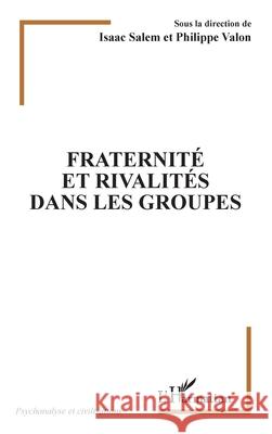 Fraternit? et rivalit?s dans les groupes Philippe Valon Isaac Salem 9782336481425 Editions L'Harmattan