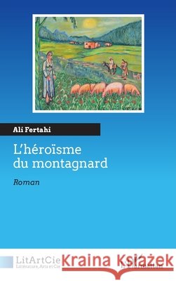 L'h?ro?sme du montagnard Ali Fertahi 9782336486253 Editions L'Harmattan