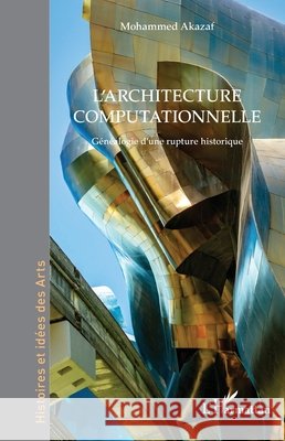 L'architecture computationnelle: G?n?alogie d'une rupture historique Mohammed Akazaf 9782336486642 Editions L'Harmattan