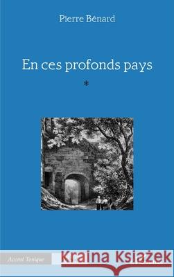En ces profonds pays Pierre B?nard 9782336487960 Editions L'Harmattan
