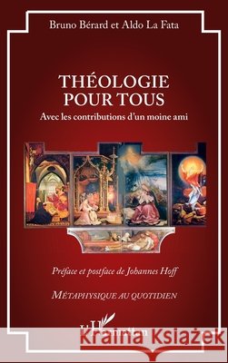 Th?ologie pour tous: Avec les contributions d'un moine ami Bruno B?rard Aldo L Johannes Hoff 9782336488387 Editions L'Harmattan