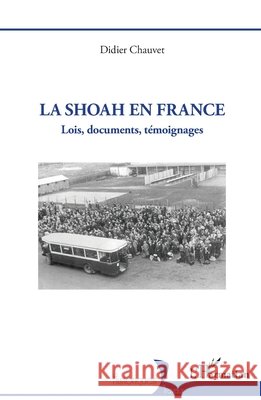 La Shoah en France: Lois, documents, t?moignages Didier Chauvet 9782336489193 Editions L'Harmattan