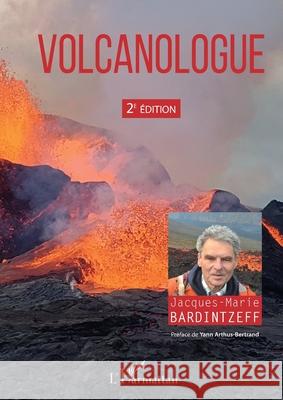 Volcanologue: 2e ?dition Jacques-Marie Bardintzeff Yann Arthus-Bertrand 9782336489551 Editions L'Harmattan