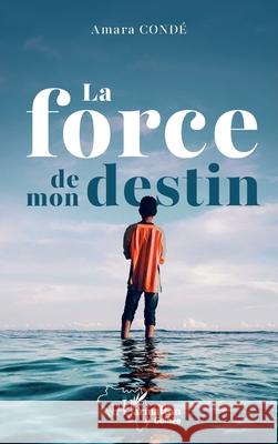 La force de mon destin Amara Cond? 9782336491530 Editions L'Harmattan
