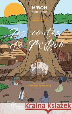 Les contes de M'Boh Mariame M'Boh Julianna Diallo Almamy Saad Wagu? 9782336493510 Editions L'Harmattan