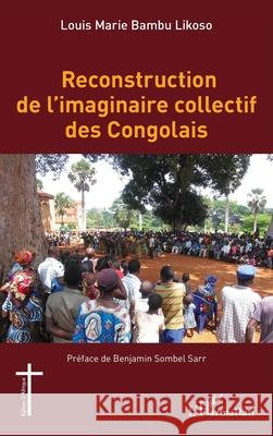 Reconstruction de l'imaginaire collectif des Congolais Louis Marie Bamb Benjamin Sombe 9782336494357
