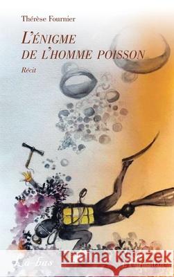 L'?nigme de l'homme poisson Th?r?se Fournier 9782336495286 Editions L'Harmattan