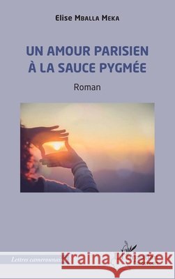 Un amour parisien ? la sauce pygm?e Elise Mball 9782336495972 Editions L'Harmattan