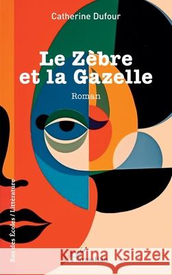 Le Z?bre et la Gazelle Catherine Dufour 9782336497747
