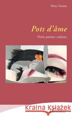 Pots d'?me: Petits po?mes cubistes Marc Giunta 9782336499338