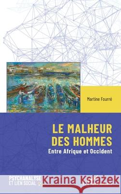 Le malheur des hommes: Entre Afrique et Occident Martine Fourr? 9782336499727 Editions L'Harmattan