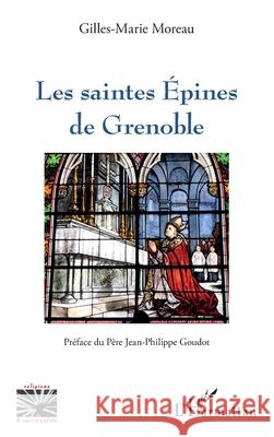 Les saintes ?pines de Grenoble Gilles-Marie Moreau Jean-Philippe Goudot 9782336501192