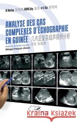 Analyse des cas complexes d'?chographie en Guin?e: 几内亚复杂超声病例分析 Bilingue f Meiting He Qing Huang Siqi Li 9782336501345