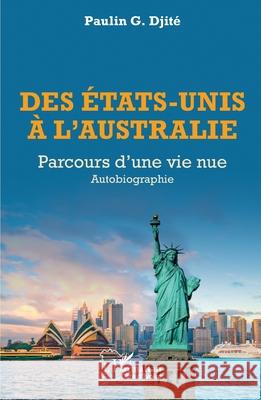 Des ?tats-Unis ? l'Australie: Parcours d'une vie nue - Autobiographie Paulin G. Djit? 9782336506586 Editions L'Harmattan