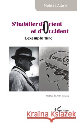 S'habiller d'Orient et d'Occident: L'exemple turc Melissa Altiner Jean Marcou 9782336506616 Editions L'Harmattan