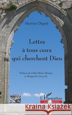 Lettre ? tous ceux qui cherchent Dieu Martine Digard Gilles-Marie Moreau Marguerite L?n 9782336507286