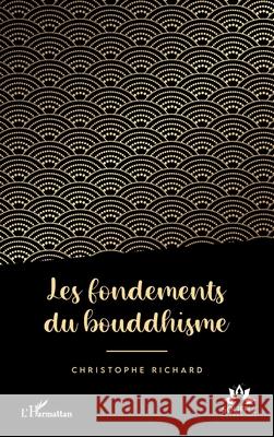 Les fondements du bouddhisme Christophe Richard 9782336507880 Editions L'Harmattan