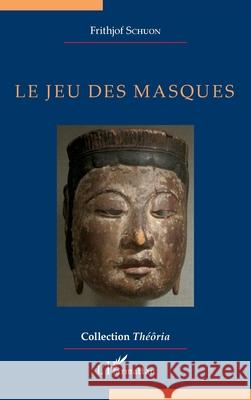 Le jeu des masques Frithjof Schuon 9782336508306