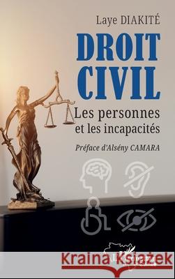 Droit civil: Les personnes et les incapacit?s Laye Diakit? Als?ny Camara 9782336509419