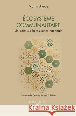 Ecosyst?me communautaire: Un trait? sur la r?silience nationale Martin Ayebe Camille Mout 9782336509563 Editions L'Harmattan