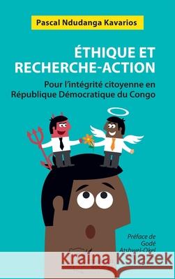 ?thique et recherche-action: Pour l'int?grit? citoyenne en R?publique D?mocratique du Congo Pascal Ndudang God? Atshwel-Oke 9782336512532 Editions L'Harmattan