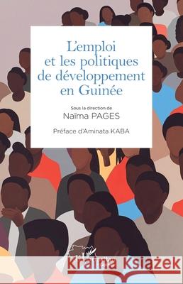 L'emploi et les politiques de d?veloppement en Guin?e Na?ma Pages Aminata Kaba 9782336513225 Editions L'Harmattan