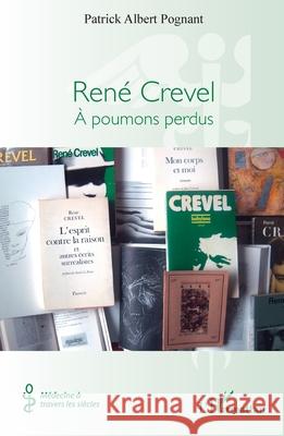 Ren? Crevel: ? poumons perdus Patrick Albert Pognant 9782336514185 Editions L'Harmattan