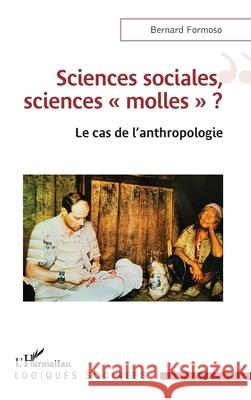 Sciences sociales, sciences molles: Le cas de l'anthropologie Bernard Formoso 9782336514338 Editions L'Harmattan
